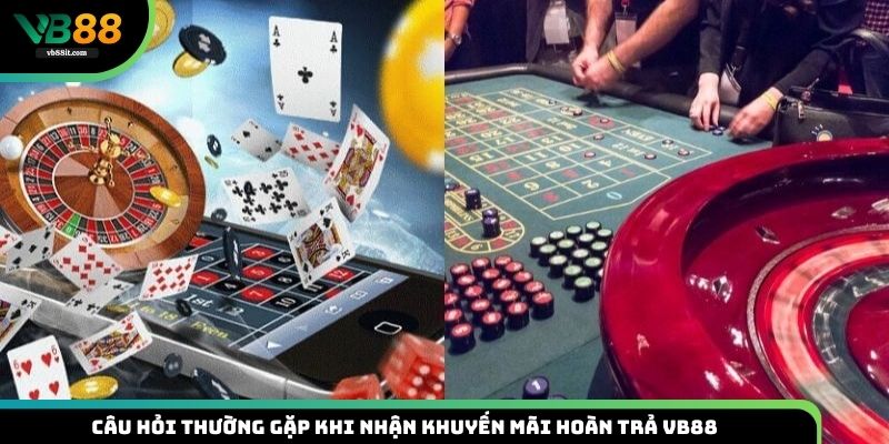 Câu hỏi thường gặp khi nhận khuyến mãi hoàn trả VB88
