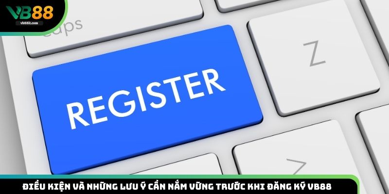 Điều kiện để tiến hành đăng ký VB88