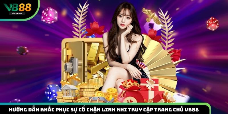 Chỉ dẫn các sự cố không đáng có khi vào link