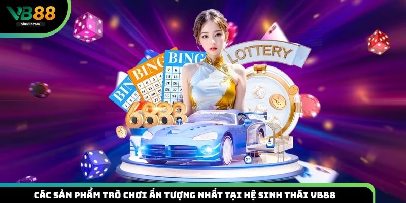 Các sản phẩm nổi bật và hấp dẫn