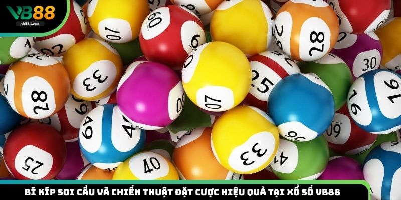 Bí Kíp Soi Cầu Và Chiến Thuật Đặt Cược Hiệu Quả Tại Xổ Số VB88